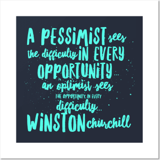 A Pessimist sees the difficulty in every opportunity, an optimist sees the opportunity in every Posters and Art
